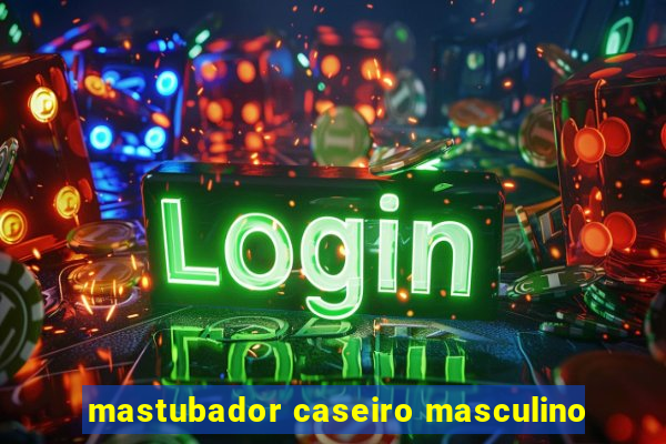 mastubador caseiro masculino